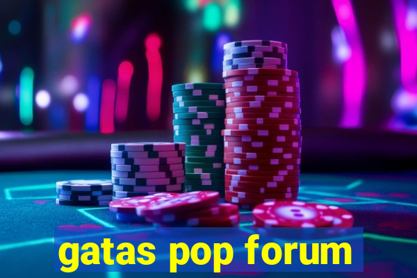 gatas pop forum